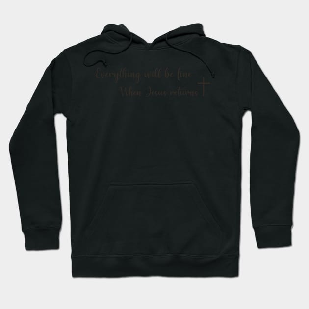 Everything will be fine, when Jesus returns! Hoodie by alinerope